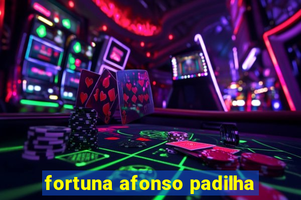 fortuna afonso padilha